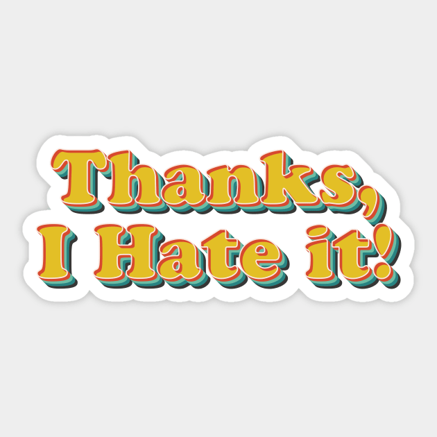 Thanks, I Hate It Sticker by n23tees